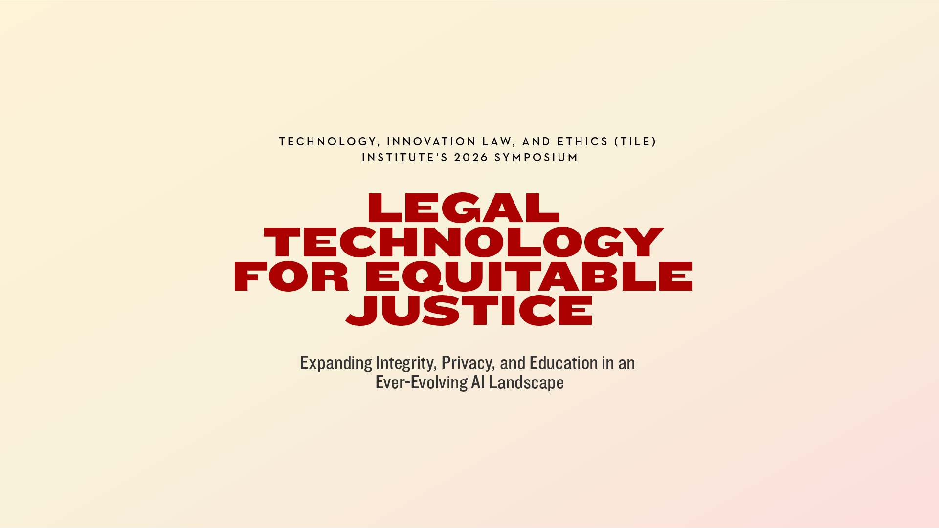2026 TILE Symposium theme Legal Technology for Equitable Justice - Expanding Integrity, Privacy, and Education in an Ever-Evolving AI Landscape