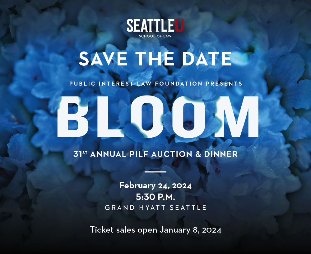 Flyer: 31st Annual Public Interest Law Foundation auction and dinner | Tickets open on Jan 8, 2024; Event on Feb 24, 2024 at 5:30 p.m. at the Grand Hyatt Seattle