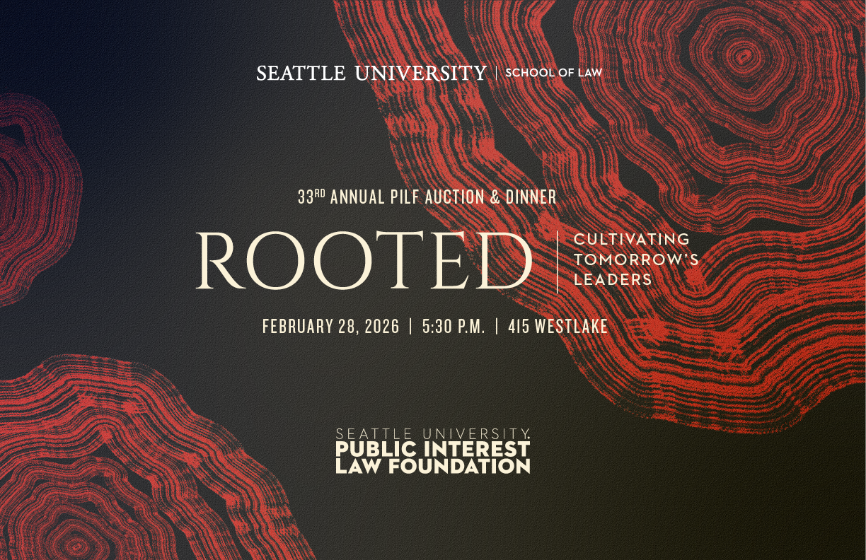 Save the date invitation for Seattle University School of Law’s Public Interest Law Foundation event titled 'ROOTED,' the 33rd Annual Auction & Dinner. The event is scheduled for February 28, 2026, at 5:30 p.m. at 415 Westlake.